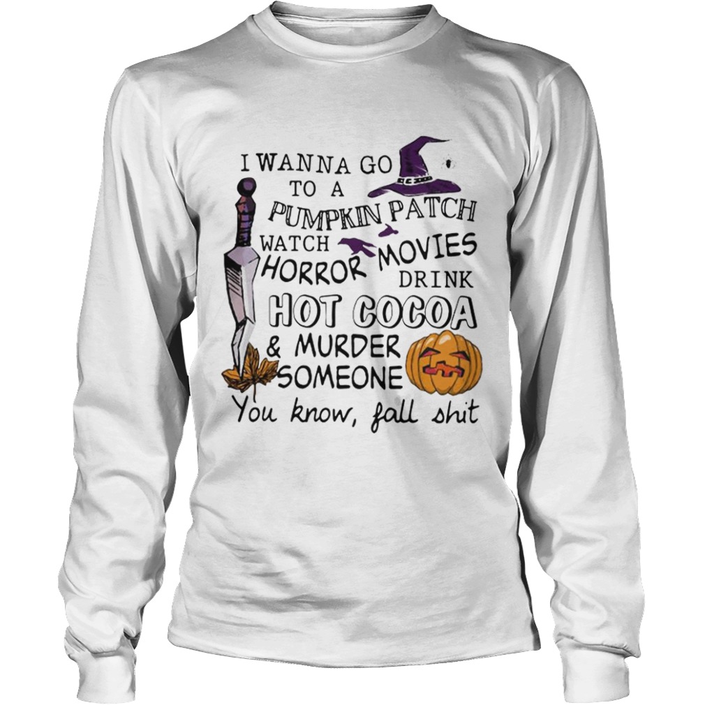 Halloween I wanna go to pumpkin patch watch horror movies t-shirt Halloween I wanna go to pumpkin patch watch horror movies t-shirt