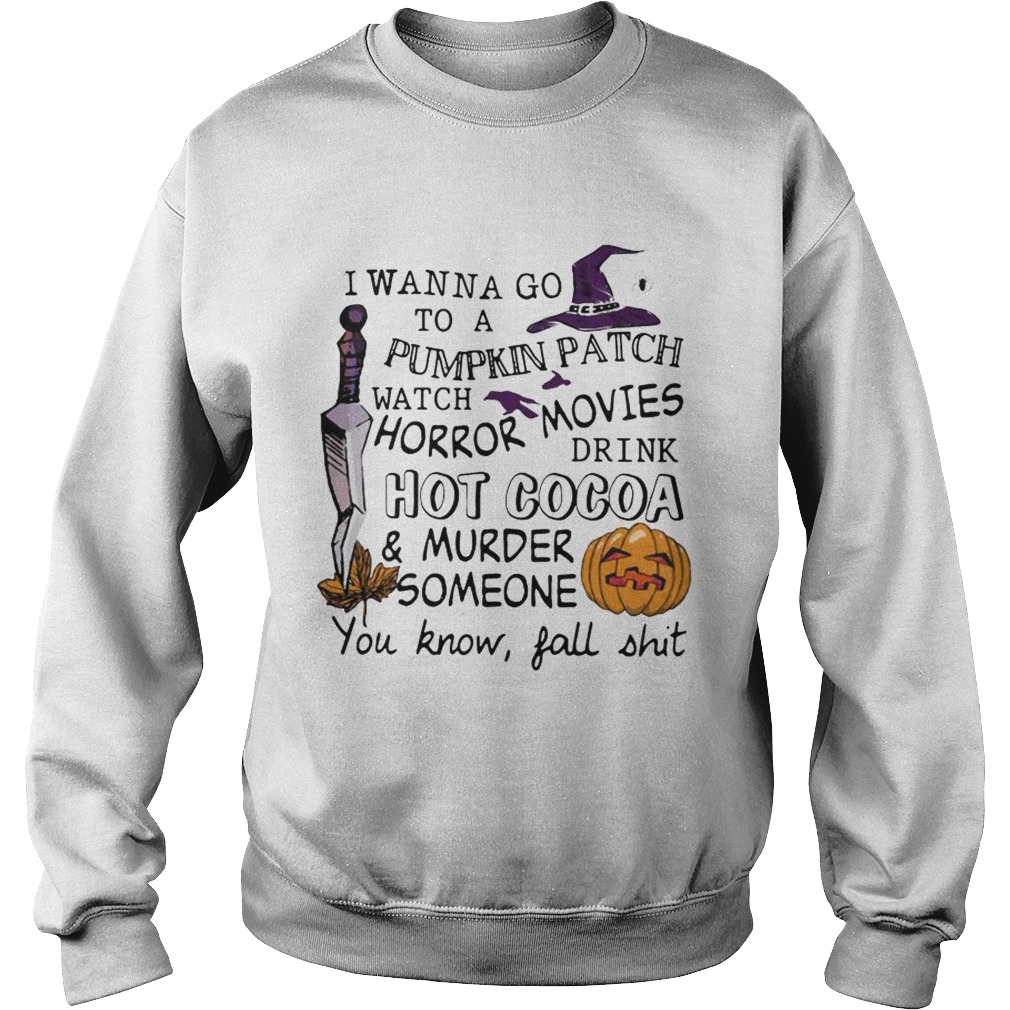 Halloween I wanna go to pumpkin patch watch horror movies t-shirt Halloween I wanna go to pumpkin patch watch horror movies t-shirt