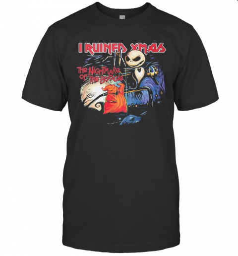Halloween Jack Skellington I Ruined Xmas The Nightmare Of The Boogie T-Shirt Halloween Jack Skellington I Ruined Xmas The Nightmare Of The Boogie T-Shirt