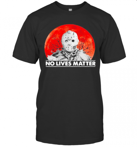 Halloween Jason Voorhees No Lives Matter Sunset T-Shirt Halloween Jason Voorhees No Lives Matter Sunset T-Shirt