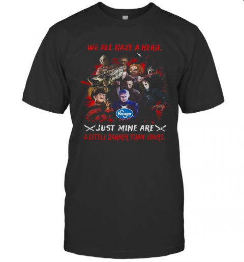 Halloween Kroger Horror Characters We All Have A Hero Just Mine Are A Little Darker Than Yours T-Shirt Halloween Kroger Horror Characters We All Have A Hero Just Mine Are A Little Darker Than Yours T-Shirt