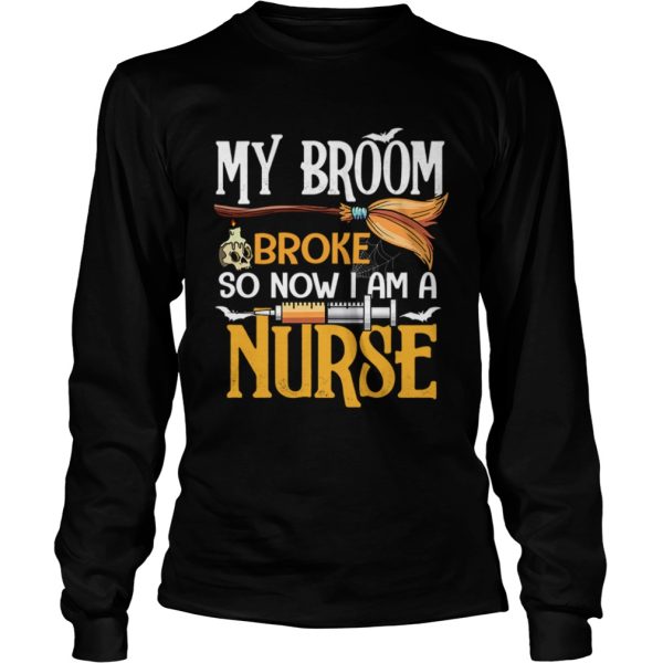 Halloween My Broom Broke So Now I Am A Nurse TShirt