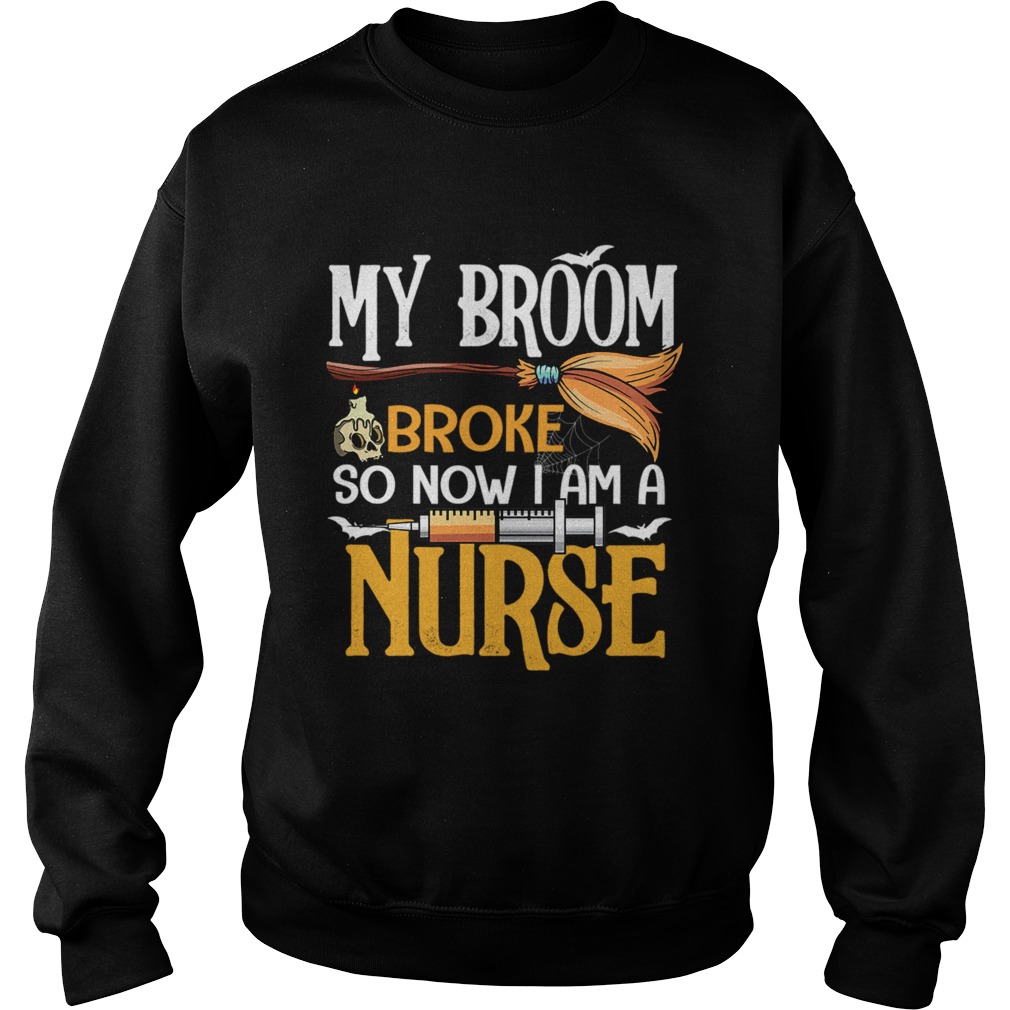 Halloween My Broom Broke So Now I Am A Nurse TShirt Halloween My Broom Broke So Now I Am A Nurse TShirt