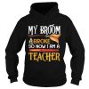 Halloween My Broom Broke So Now I Am A Teacher TShirt