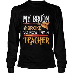 Halloween My Broom Broke So Now I Am A Teacher TShirt