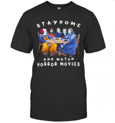 Halloween Stay Home And Watch Horror Movies Mask T-Shirt Halloween Stay Home And Watch Horror Movies Mask T-Shirt
