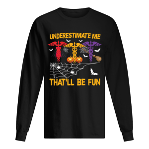 Halloween Underestimate Me That’ll Be Fun Nurse Gift T-Shirt