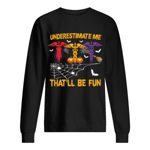 Halloween Underestimate Me That’ll Be Fun Nurse Gift T-Shirt