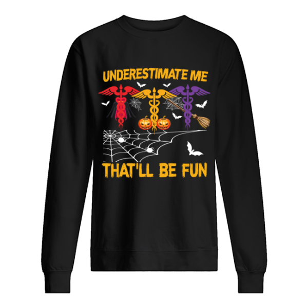 Halloween Underestimate Me That’ll Be Fun Nurse Gift T-Shirt