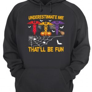 Halloween Underestimate Me Thatll Be Fun Nurse Gift T Shirt 3