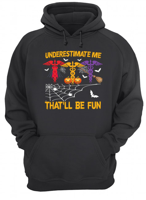 Halloween Underestimate Me That'll Be Fun Nurse Gift T-Shirt Halloween Underestimate Me That'll Be Fun Nurse Gift T-Shirt