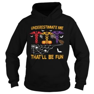 Halloween Underestimate me Thatll Be Fun Nurse shirt