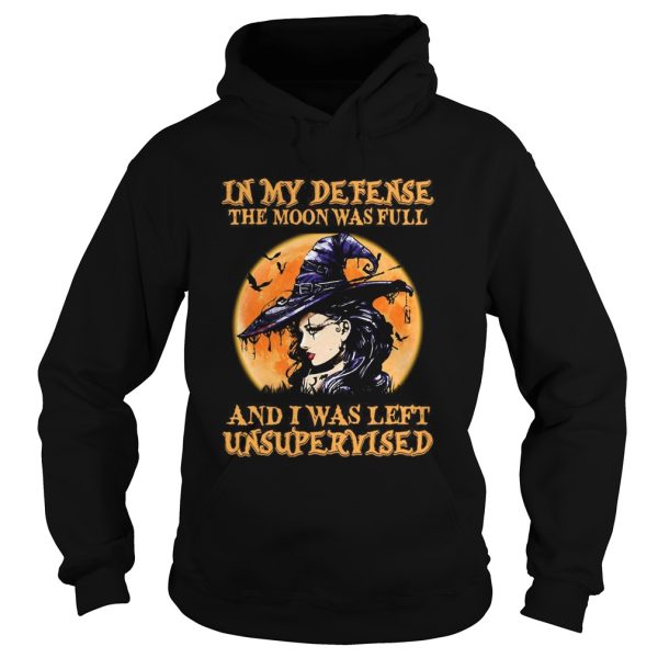 Halloween Witch In My Defense The Moon Was Full And I Was Left Unsupervised shirt