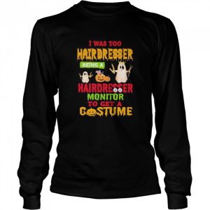Halloween ghost i was too hairdresser being a hairdresser monitor to get a costume shirt