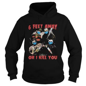 Halloween horror characters mask 6 feet away or i kill you shirt