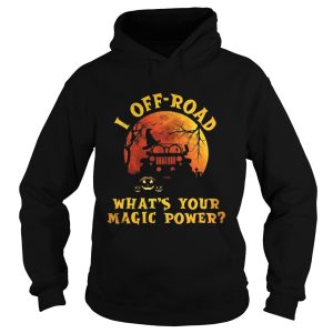 Halloween jeep I offroad whats your magic power shirt