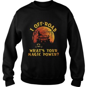 Halloween jeep I offroad whats your magic power shirt