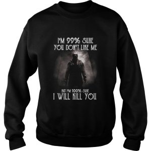 Halloween michael myers im 99 sure you dont like me but im 100 sure i will kill you shirt