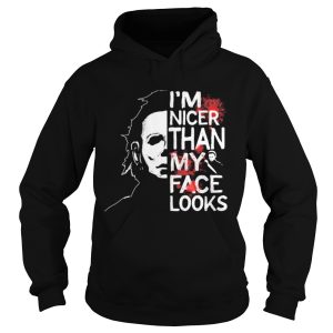 Halloween michael myers im nicer than my face looks shirt