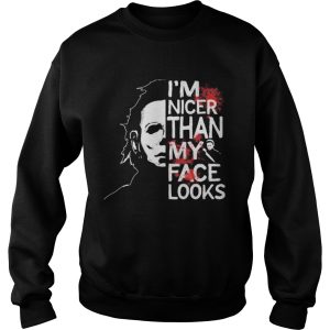 Halloween michael myers im nicer than my face looks shirt