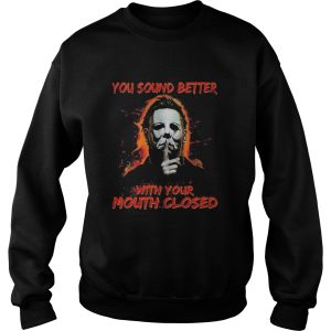 Halloween michael myers you sound better with your mouth closed shirt