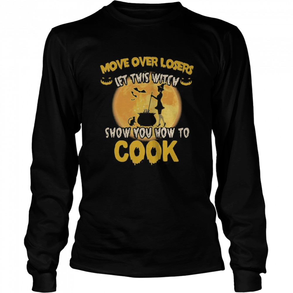 Halloween move over losers let this witch show you how to cook moon shirt Halloween move over losers let this witch show you how to cook moon shirt