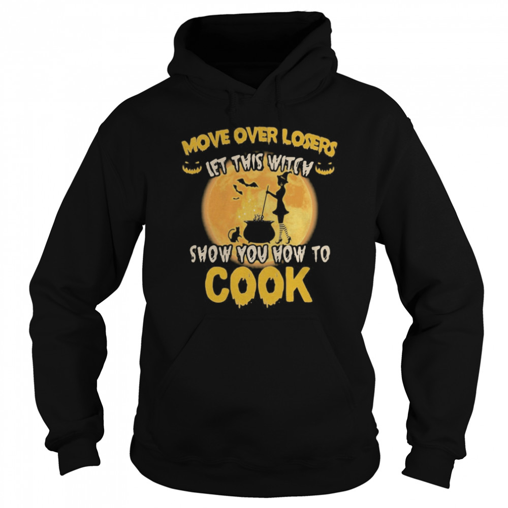 Halloween move over losers let this witch show you how to cook moon shirt Halloween move over losers let this witch show you how to cook moon shirt
