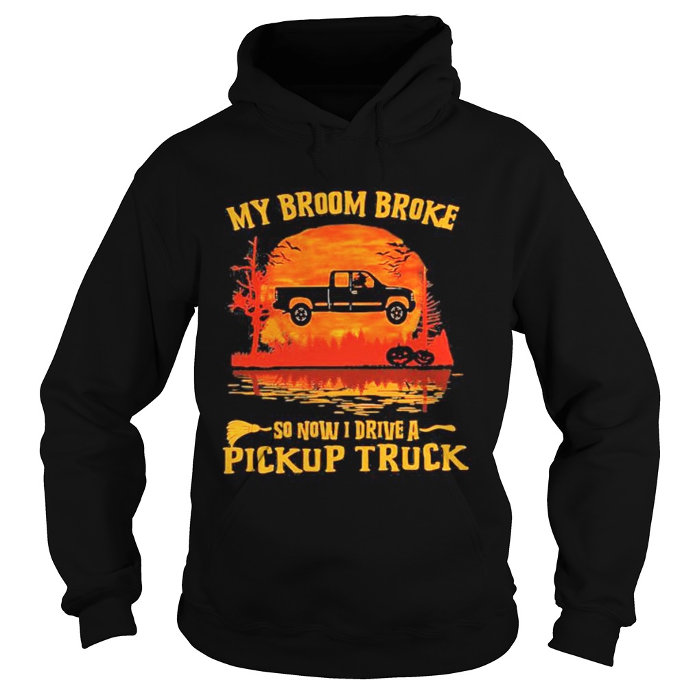 Halloween my broom broke so now i ride a pickup truck sunset shirt Halloween my broom broke so now i ride a pickup truck sunset shirt