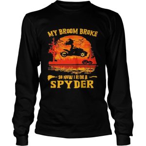 Halloween my broom broke so now i ride a spyder sunset shirt
