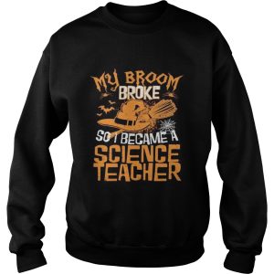 Halloween witch my broom broke so i became a science teacher shirt