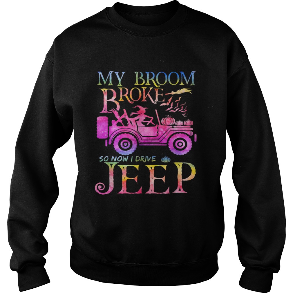 Halloween witch my broom broke so now I drive a Jeep shirt Halloween witch my broom broke so now I drive a Jeep shirt