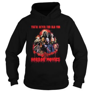Halloween youre never too old for horror movies shirt