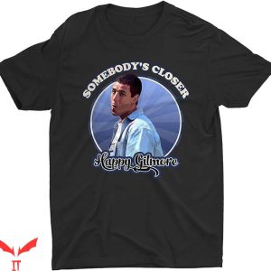 Happy Gilmore Golf T-Shirt Somebodys Closer Tee Trending