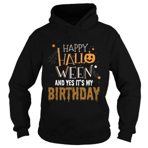 Happy Halloween And Yes Its My Birthday shirt