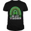 Happy St Patricks Day Cute One Lucky Teacher Rainbow Shirt