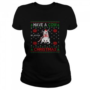 Have A Cow Be Joyful Christmas Shirt