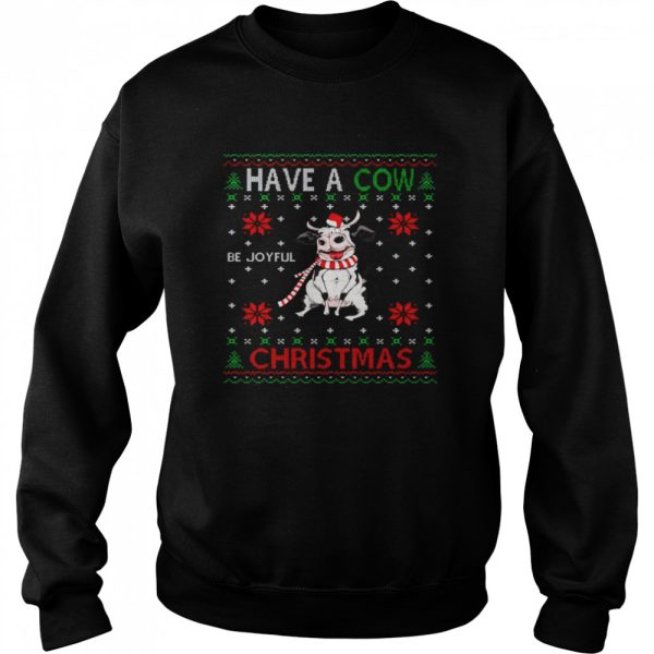 Have A Cow Be Joyful Christmas Shirt