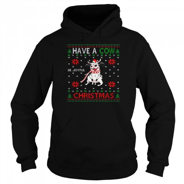 Have A Cow Be Joyful Christmas Shirt