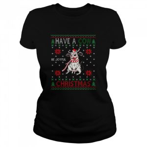 Have a Cow be joyful Christmas ugly shirt