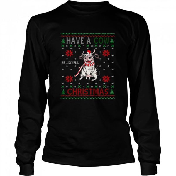 Have a Cow be joyful Christmas ugly shirt