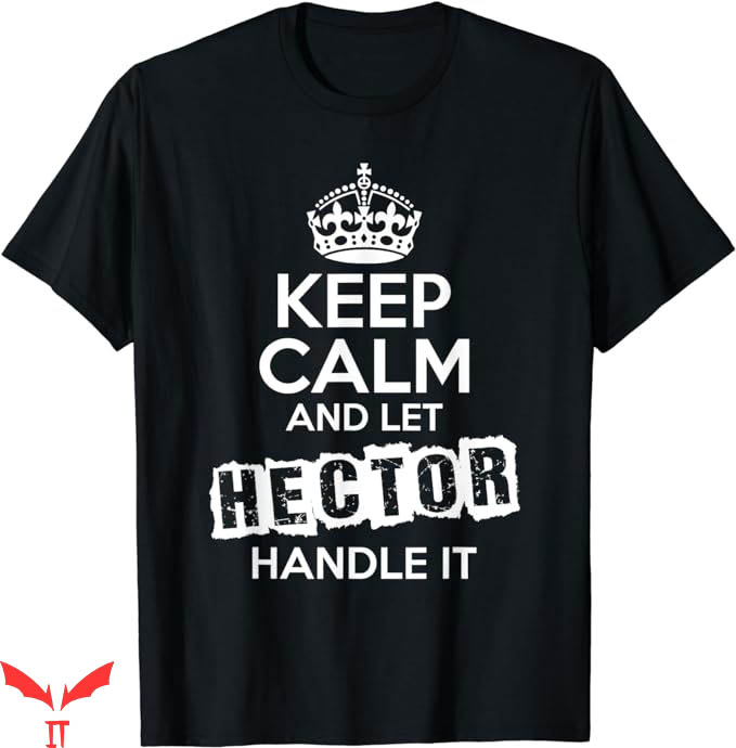 Hector Lavoe T-Shirt Keep Calm Let Hector Handle It Trending Hector Lavoe T-Shirt Keep Calm Let Hector Handle It Trending