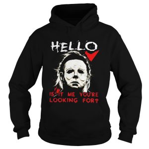 Hello is it me youre looking for Michael Myers shirt