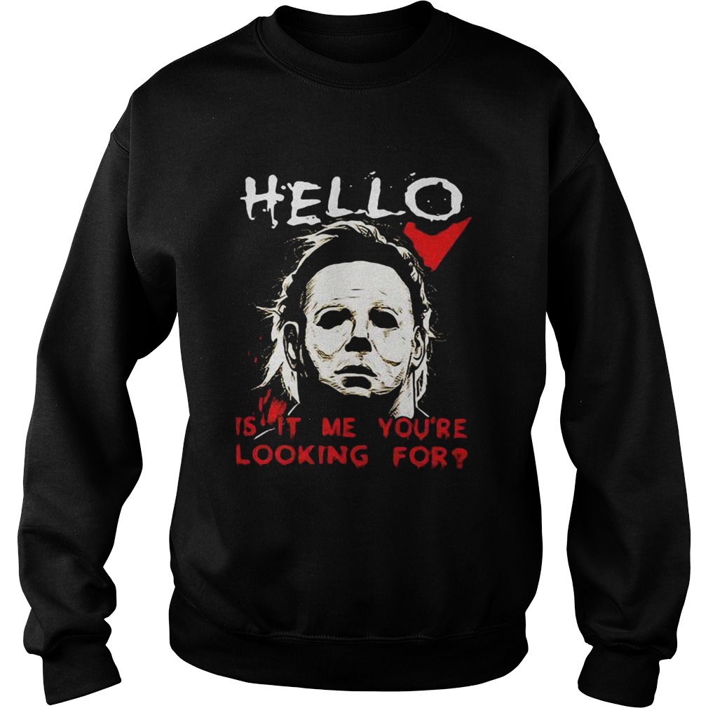 Hello is it me youre looking for Michael Myers shirt Hello is it me youre looking for Michael Myers shirt