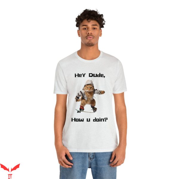 Hey Dude T-Shirt Cool Cat Skating Cat Lover Skateboarding