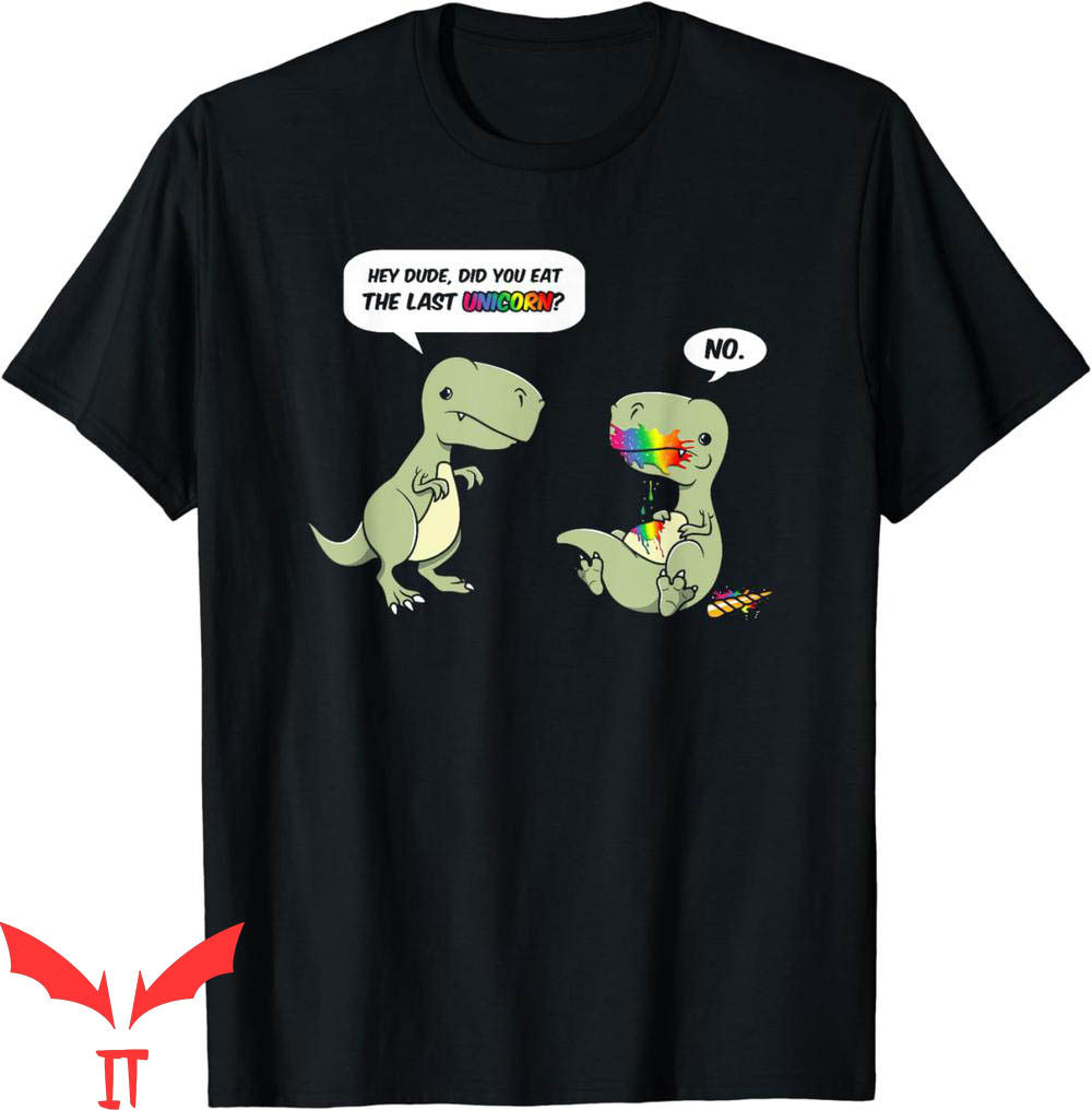 Hey Dude T-Shirt Did You Eat Last Unicorn Joke T-Rex Dino Hey Dude T-Shirt Did You Eat Last Unicorn Joke T-Rex Dino