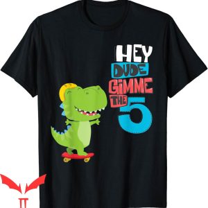 Hey Dude T-Shirt Give Me A High Five Vintage Trendy Quote