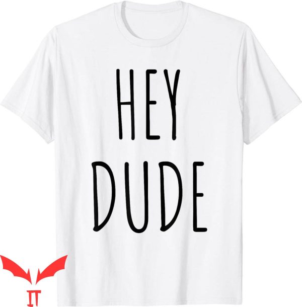 Hey Dude T-Shirt Song Vintage Trendy Quote Meme Classic
