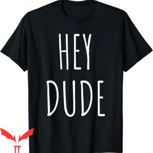 Hey Dude T-Shirt Song Vintage Trendy Quote Meme Vintage