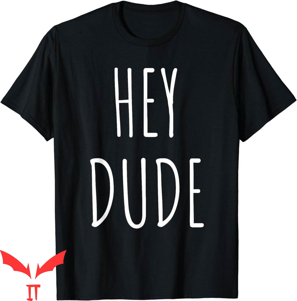 Hey Dude T-Shirt Song Vintage Trendy Quote Meme Vintage Hey Dude T-Shirt Song Vintage Trendy Quote Meme Vintage