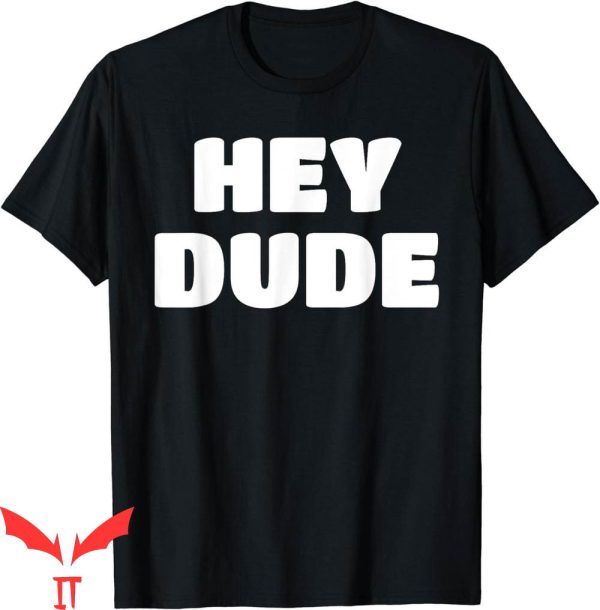 Hey Dude T-Shirt Vintage Trendy Quote Meme Classic Cool
